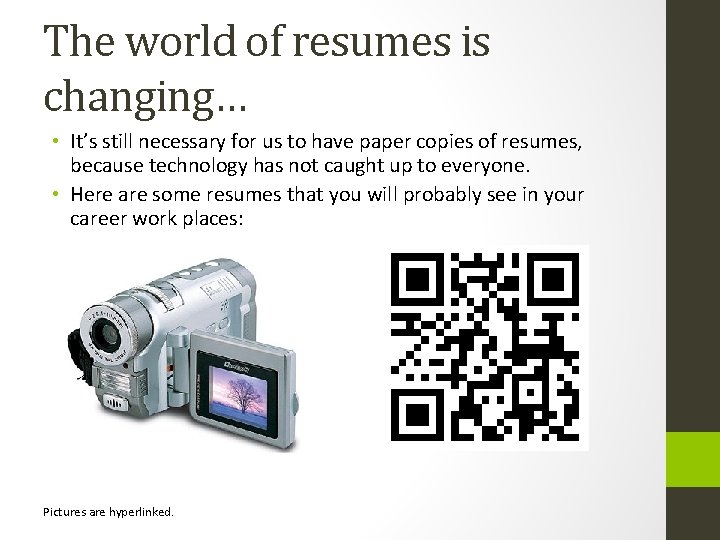 The world of resumes is changing… • It’s still necessary for us to have