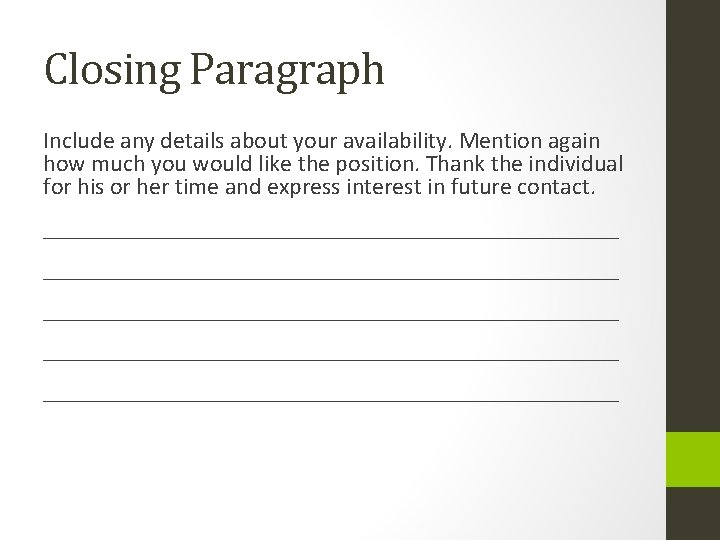 Closing Paragraph Include any details about your availability. Mention again how much you would