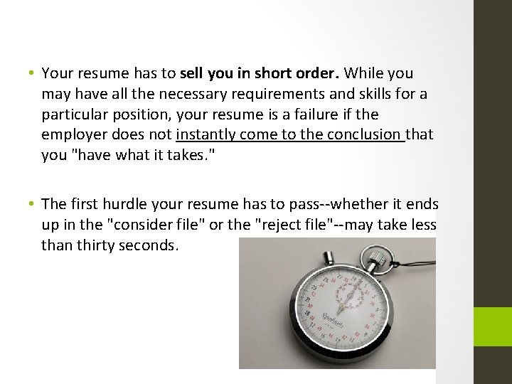 • Your resume has to sell you in short order. While you may