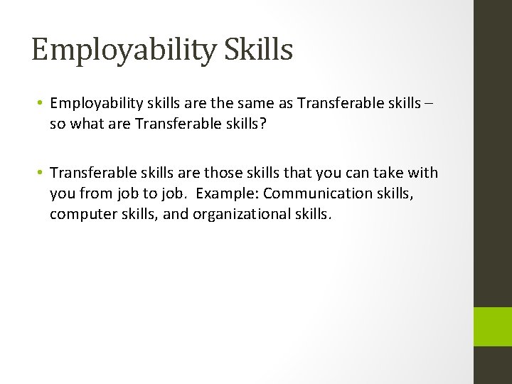 Employability Skills • Employability skills are the same as Transferable skills – so what