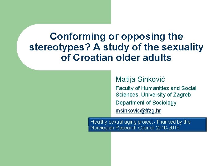 Conforming or opposing the stereotypes? A study of the sexuality of Croatian older adults Conforming or opposing the stereotypes? A study of the sexuality of Croatian older adults