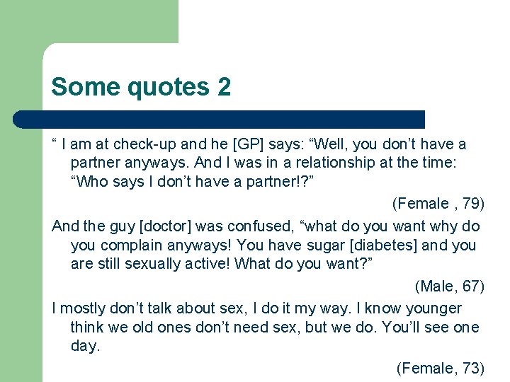 Some quotes 2 “ I am at check-up and he [GP] says: “Well, you