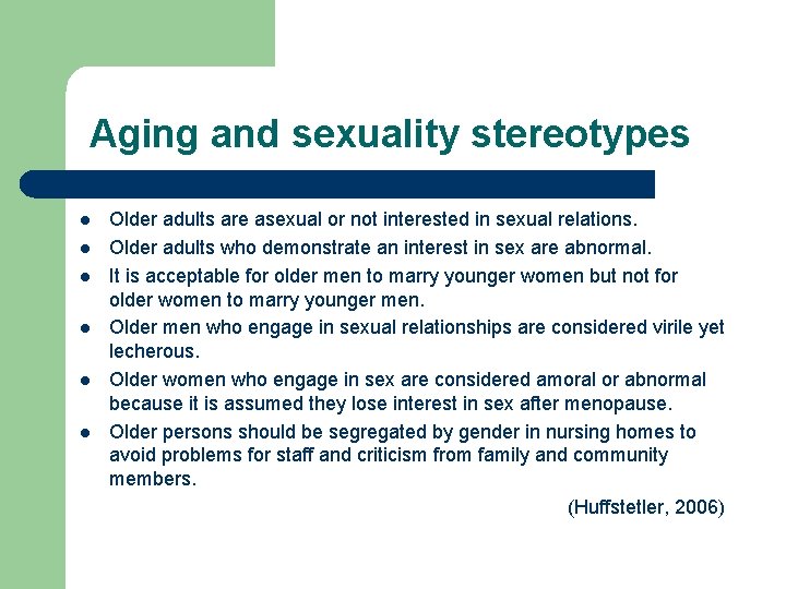 Aging and sexuality stereotypes l l l Older adults are asexual or not interested Aging and sexuality stereotypes l l l Older adults are asexual or not interested