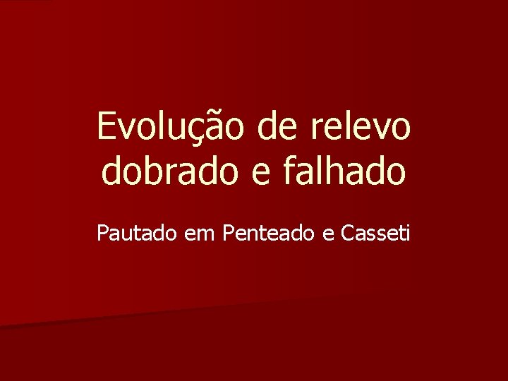 Evolução de relevo dobrado e falhado Pautado em Penteado e Casseti 
