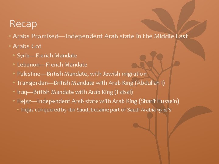 Recap • Arabs Promised—Independent Arab state in the Middle East • Arabs Got •