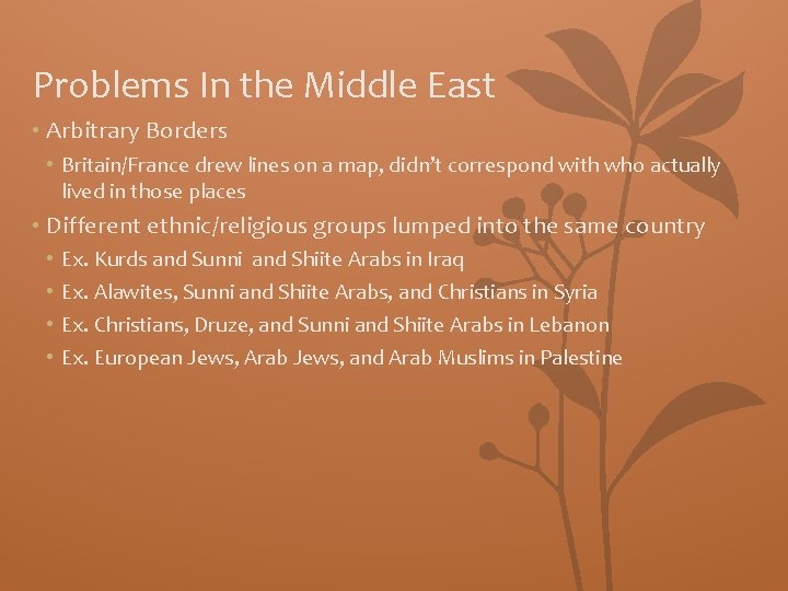 Problems In the Middle East • Arbitrary Borders • Britain/France drew lines on a