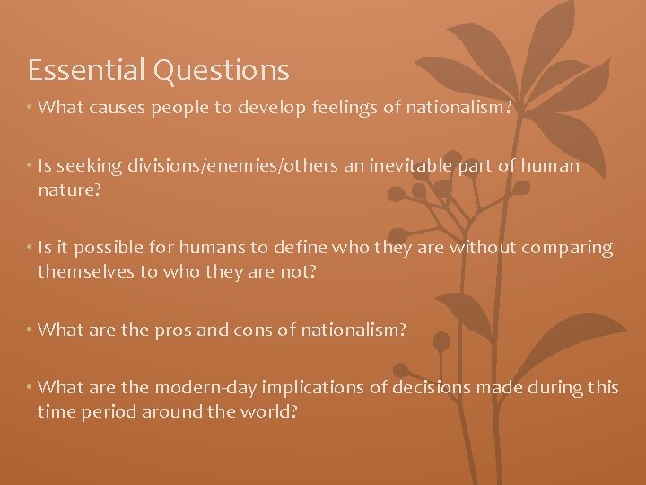 Essential Questions • What causes people to develop feelings of nationalism? • Is seeking