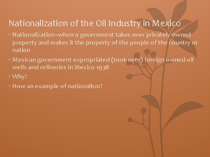 Nationalization of the Oil Industry in Mexico • Nationalization=when a government takes over privately