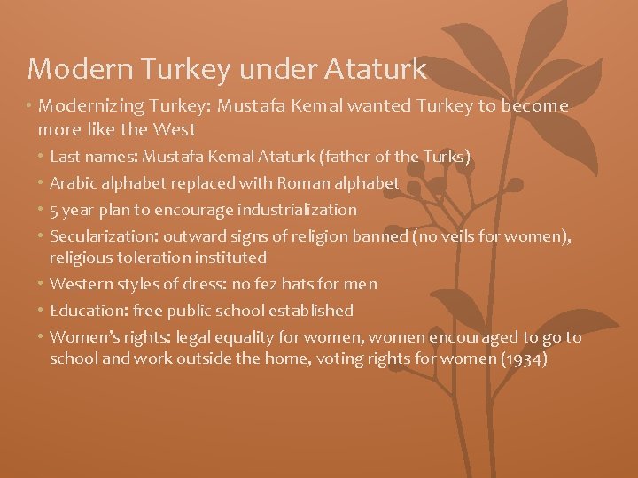 Modern Turkey under Ataturk • Modernizing Turkey: Mustafa Kemal wanted Turkey to become more