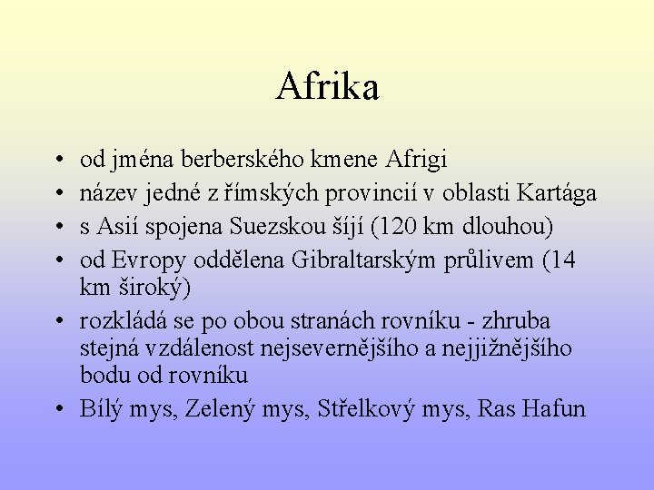 Afrika • • od jména berberského kmene Afrigi název jedné z římských provincií v