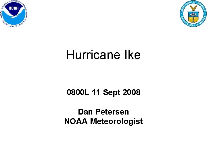 Hurricane Ike 0800 L 11 Sept 2008 Dan Petersen NOAA Meteorologist 