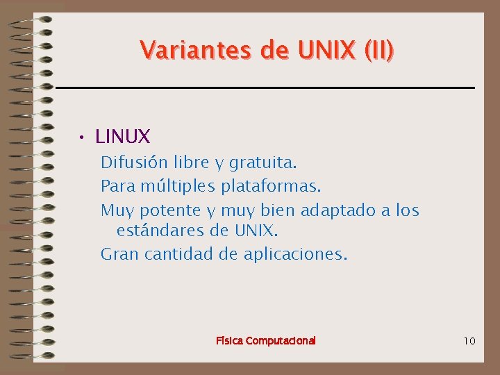 Variantes de UNIX (II) • LINUX Difusión libre y gratuita. Para múltiples plataformas. Muy