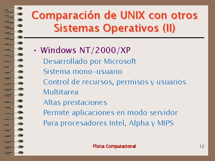 Comparación de UNIX con otros Sistemas Operativos (II) • Windows NT/2000/XP Desarrollado por Microsoft