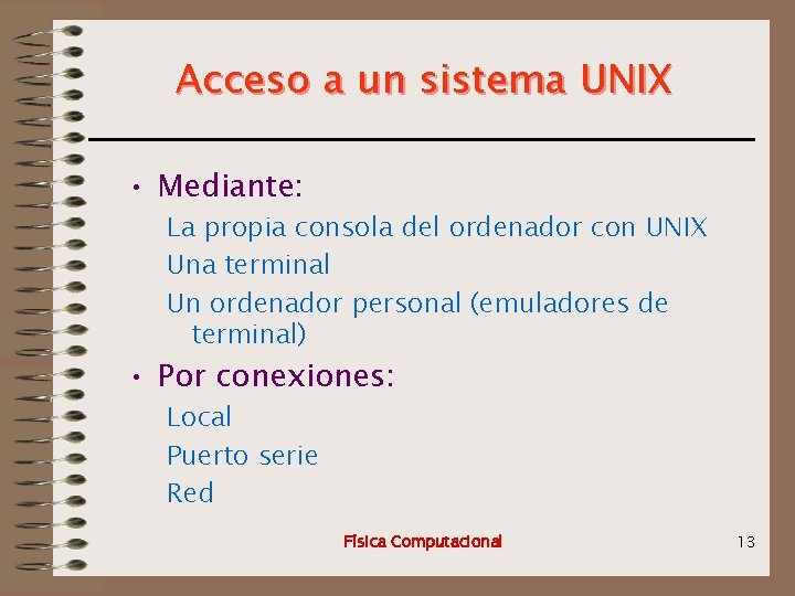 Acceso a un sistema UNIX • Mediante: La propia consola del ordenador con UNIX