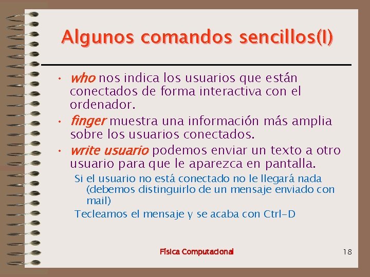 Algunos comandos sencillos(I) • who nos indica los usuarios que están conectados de forma