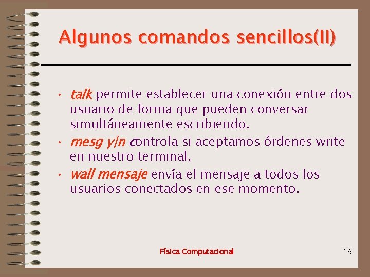 Algunos comandos sencillos(II) • talk permite establecer una conexión entre dos usuario de forma