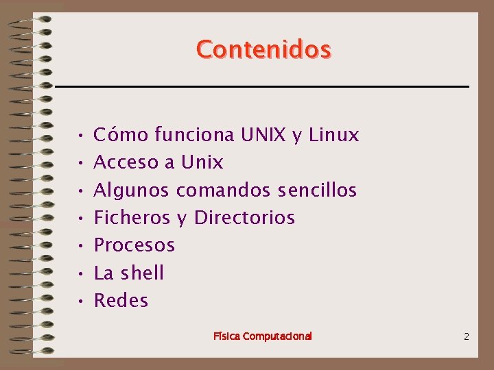 Contenidos • • Cómo funciona UNIX y Linux Acceso a Unix Algunos comandos sencillos