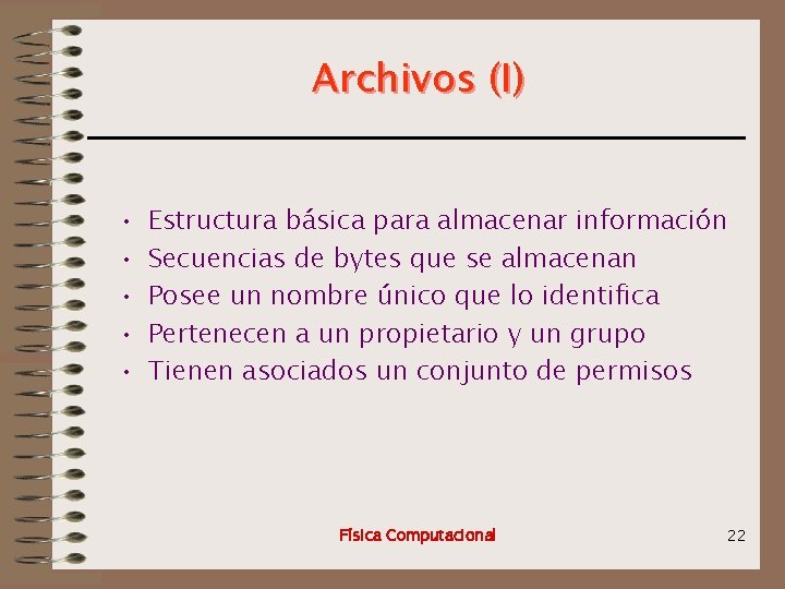 Archivos (I) • • • Estructura básica para almacenar información Secuencias de bytes que