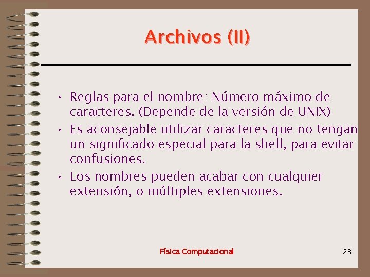 Archivos (II) • Reglas para el nombre: Número máximo de caracteres. (Depende de la