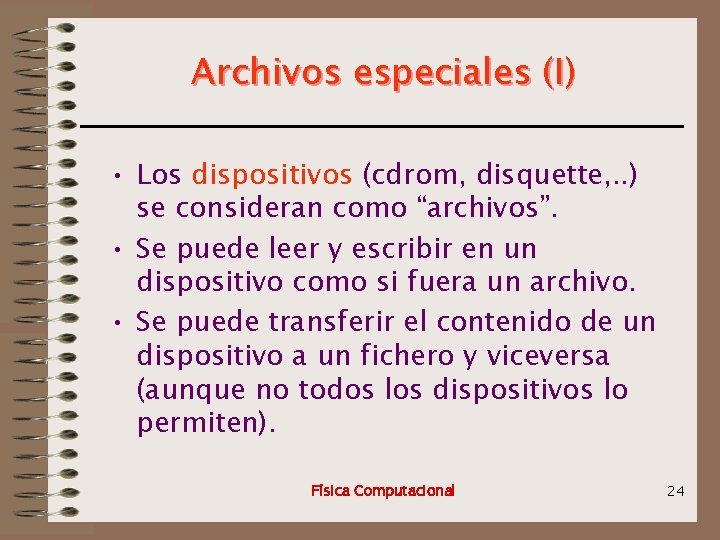 Archivos especiales (I) • Los dispositivos (cdrom, disquette, . . ) se consideran como