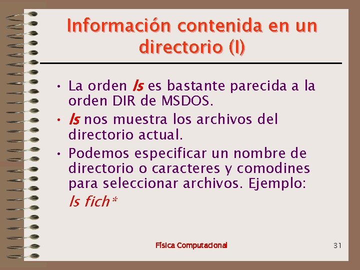 Información contenida en un directorio (I) • La orden ls es bastante parecida a