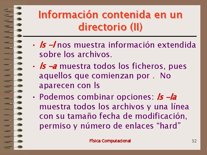 Información contenida en un directorio (II) • ls –l nos muestra información extendida sobre