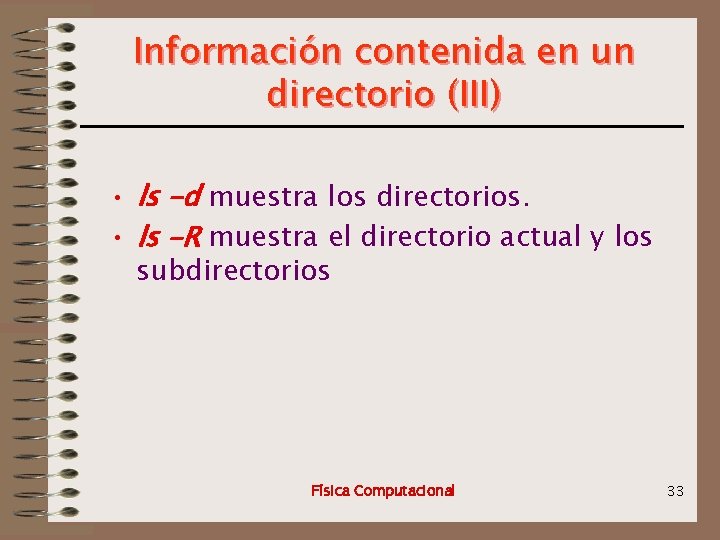 Información contenida en un directorio (III) • ls –d muestra los directorios. • ls