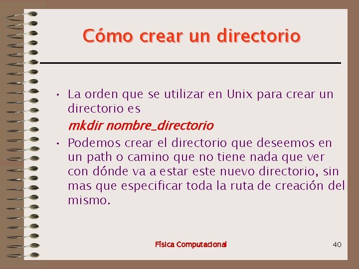 Cómo crear un directorio • La orden que se utilizar en Unix para crear