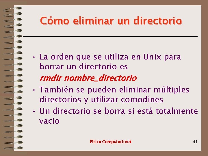 Cómo eliminar un directorio • La orden que se utiliza en Unix para borrar
