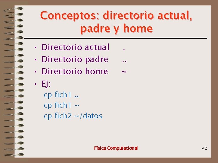 Conceptos: directorio actual, padre y home • • Directorio actual Directorio padre Directorio home