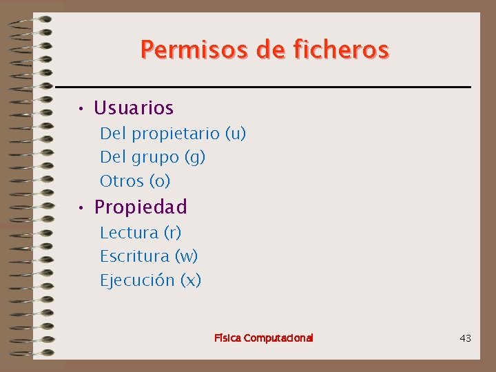 Permisos de ficheros • Usuarios Del propietario (u) Del grupo (g) Otros (o) •