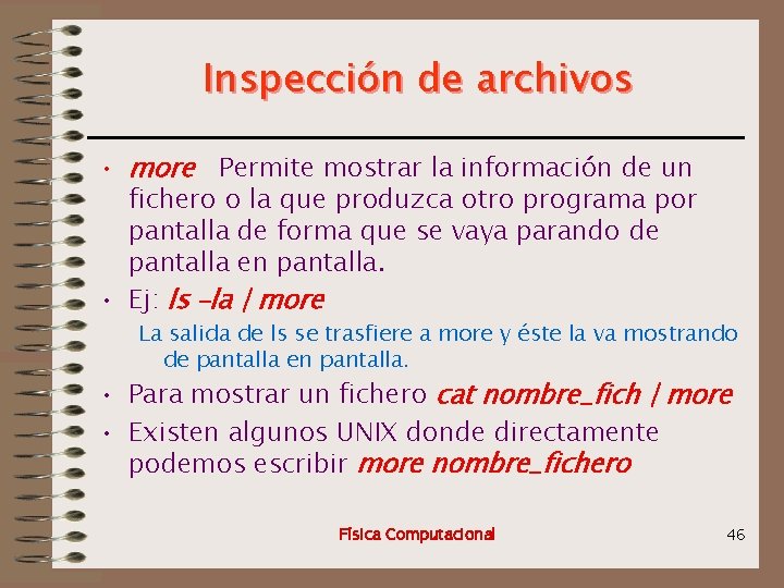 Inspección de archivos • more Permite mostrar la información de un fichero o la