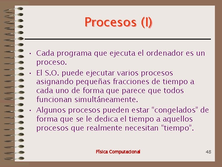 Procesos (I) • Cada programa que ejecuta el ordenador es un proceso. • El