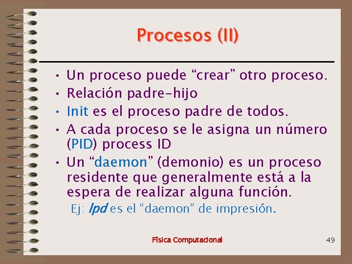 Procesos (II) • • Un proceso puede “crear” otro proceso. Relación padre-hijo Init es