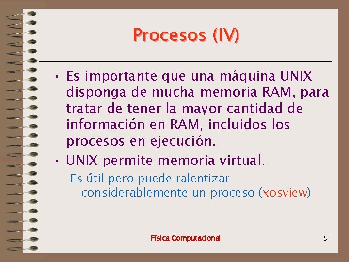 Procesos (IV) • Es importante que una máquina UNIX disponga de mucha memoria RAM,