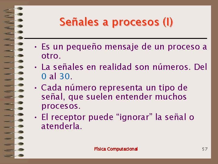 Señales a procesos (I) • Es un pequeño mensaje de un proceso a otro.