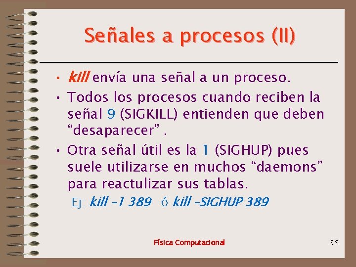 Señales a procesos (II) • kill envía una señal a un proceso. • Todos