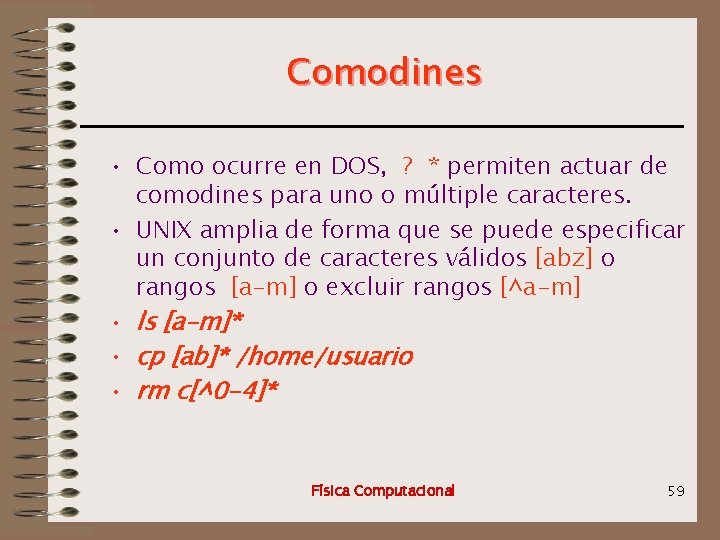 Comodines • Como ocurre en DOS, ? * permiten actuar de comodines para uno