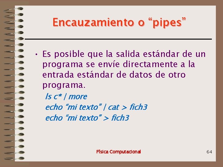 Encauzamiento o “pipes” • Es posible que la salida estándar de un programa se