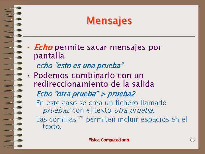 Mensajes • Echo permite sacar mensajes por pantalla echo “esto es una prueba” •