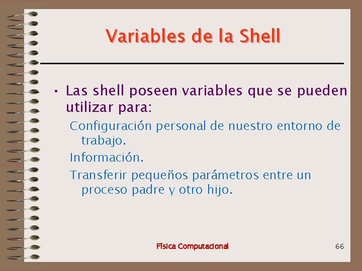 Variables de la Shell • Las shell poseen variables que se pueden utilizar para: