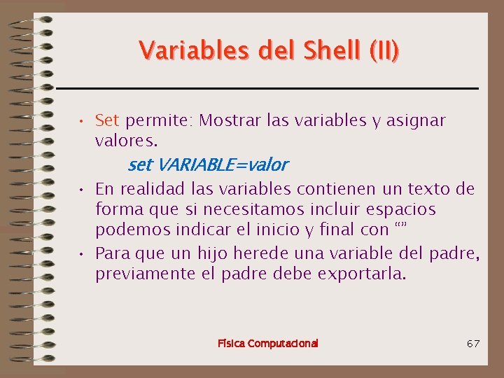 Variables del Shell (II) • Set permite: Mostrar las variables y asignar valores. set
