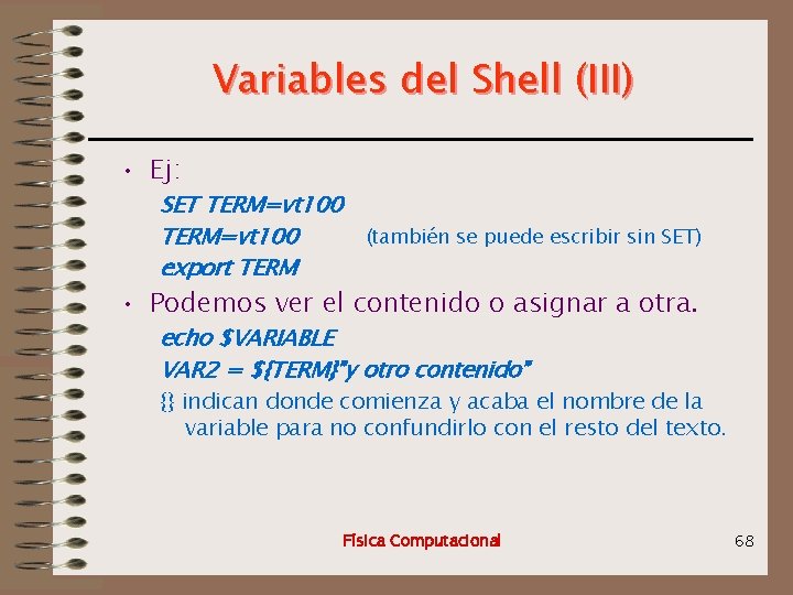Variables del Shell (III) • Ej: SET TERM=vt 100 (también se puede escribir sin