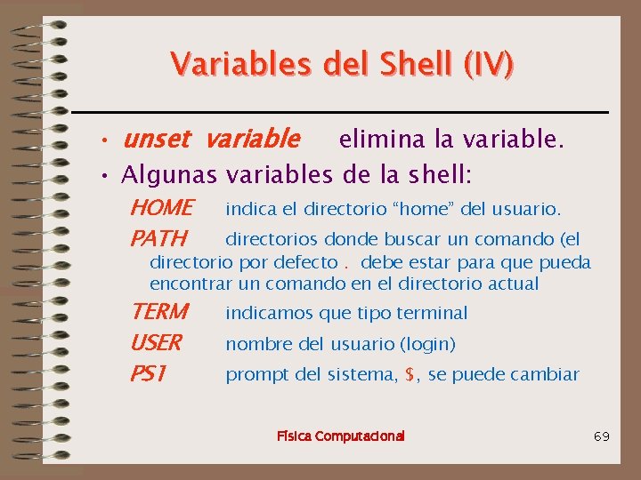 Variables del Shell (IV) • unset variable elimina la variable. • Algunas variables de