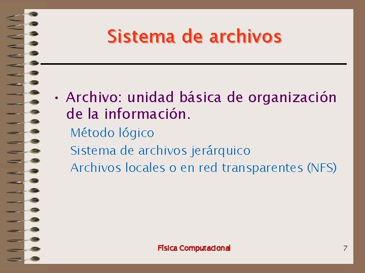 Sistema de archivos • Archivo: unidad básica de organización de la información. Método lógico