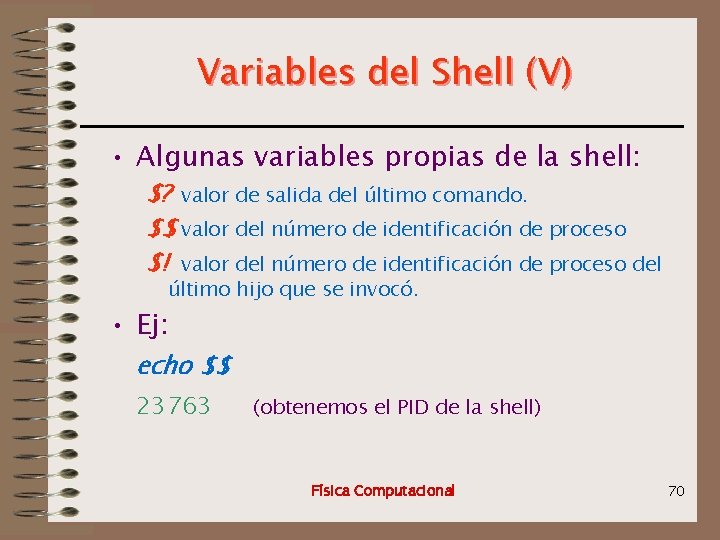Variables del Shell (V) • Algunas variables propias de la shell: $? valor de
