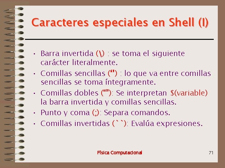 Caracteres especiales en Shell (I) • Barra invertida () : se toma el siguiente