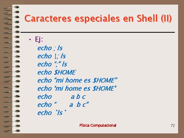 Caracteres especiales en Shell (II) • Ej: echo ; ls echo ; ls echo
