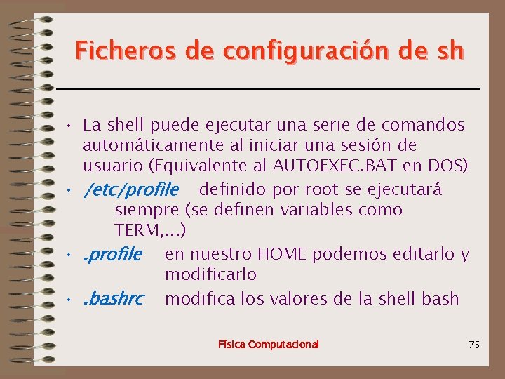 Ficheros de configuración de sh • La shell puede ejecutar una serie de comandos