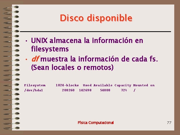 Disco disponible • UNIX almacena la información en filesystems • df muestra la información